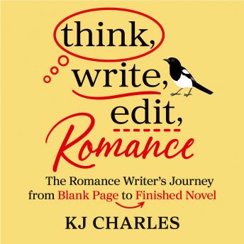 Think, Write, Edit, Romance: The Romance Writer's Journey from Blank Page to Finished Novel