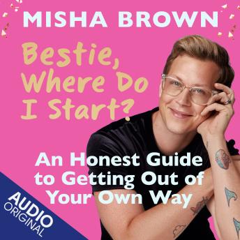 Bestie, Where Do I Start?: An Honest Guide to Getting Out of Your Own Way