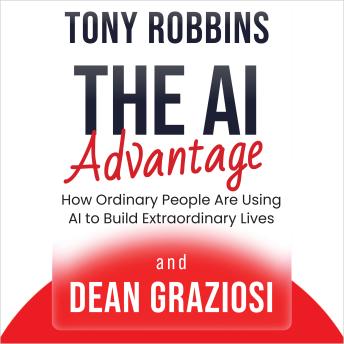 The AI Advantage: How Ordinary People Are Using AI to Build Extraordinary Lives