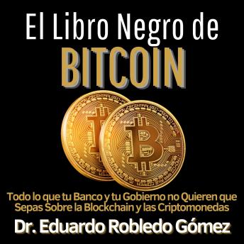 [Spanish] - El Libro Negro de Bitcoin: Todo lo que tu Banco y tu Gobierno no Quieren que Sepas sobre la Blockchain y las Criptomonedas