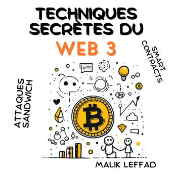 [French] - TECHNIQUES SECRÈTES DU WEB 3 : Blockchain, Smart Contracts, Attaques Sandwich, NFT, Orphan Blocks etc ...