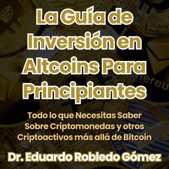[Spanish] - La Guía de Inversión en Altcoins Para Principiantes: Todo lo que Necesitas Saber Sobre Criptomonedas y otros Criptoactivos más allá de Bitcoin