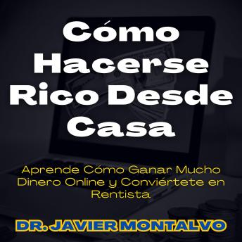 [Spanish] - Cómo Hacerse Rico Desde Casa: Aprende Cómo Ganar Mucho Dinero Online y Conviértete en Rentista
