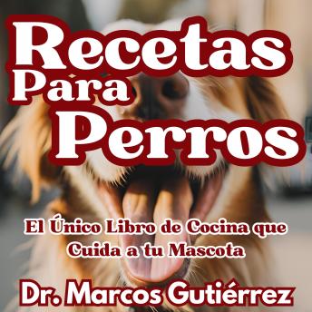 [Spanish] - Recetas Para Perros: El Único Libro de Cocina que Cuida a tu Mascota