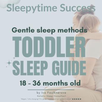 Sleepytime Success, Gentle Sleep Methods, Toddler Sleep Guide: 18 - 36 months old
