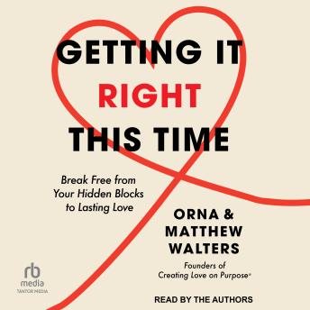 Getting It Right This Time: Break Free from Your Hidden Blocks to Lasting Love