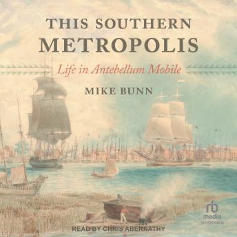 This Southern Metropolis: Life in Antebellum Mobile