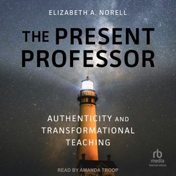 The Present Professor: Authenticity and Transformational Teaching