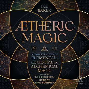 Ætheric Magic: A Complete System of Elemental, Celestial & Alchemical Magic