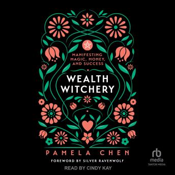 Wealth Witchery: Manifesting Magic, Money, and Success