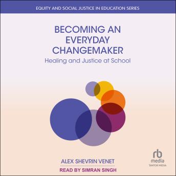 Becoming an Everyday Changemaker: Healing and Justice At School