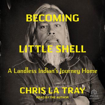 Becoming Little Shell: A Landless Indian’s Journey Home