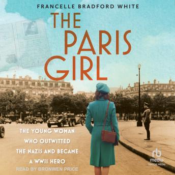 The Paris Girl: The Young Woman Who Outwitted the Nazis and Became a WWII Hero