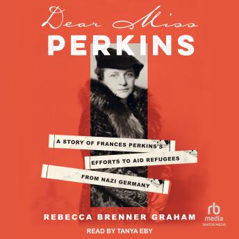 Dear Miss Perkins: A Story of Frances Perkins's Efforts to Aid Refugees from Nazi Germany