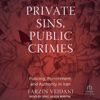 Private Sins, Public Crimes: Policing, Punishment, and Authority in Iran