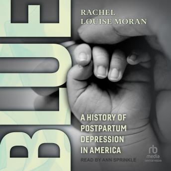 Blue: A History of Postpartum Depression in America
