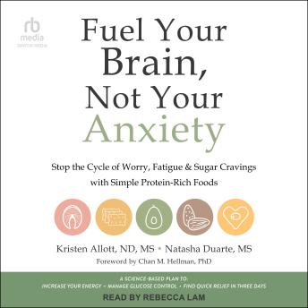Fuel Your Brain, Not Your Anxiety: Stop the Cycle of Worry, Fatigue, and Sugar Cravings with Simple Protein-Rich Foods