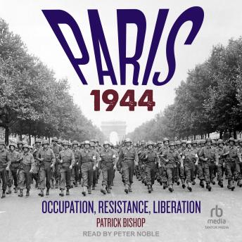 Paris 1944: Occupation, Resistance, Liberation: A Social History