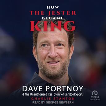 How The Jester Became King: Dave Portnoy and the Unauthorized Real Story of Barstool Sports