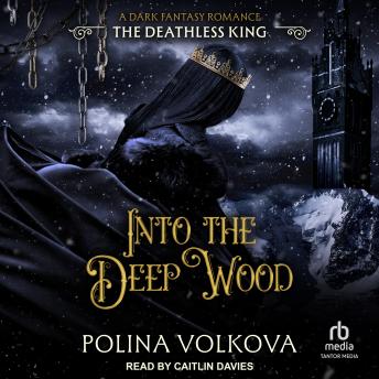 Into the Deep Wood: The Deathless King
