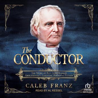 The Conductor: The Story of Rev. John Rankin, Abolitionism's Essential Founding Father