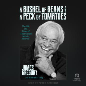 A Bushel of Beans and a Peck of Tomatoes: The Life and Times of 'The Funniest Man in America'