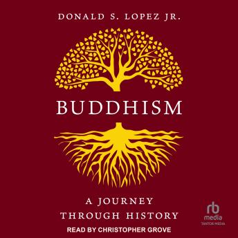 Listen Free to Buddhism: A Journey Through History by Donald S. Lopez