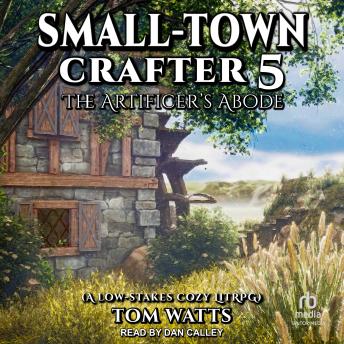 Small-Town Crafter 5: The Artificer’s Abode