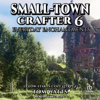 Small-Town Crafter 6: Everyday Enchantments