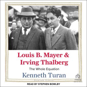 Louis B. Mayer and Irving Thalberg: The Whole Equation