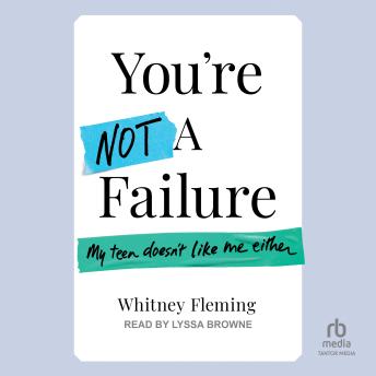 You're Not A Failure: My Teen Doesn't Like Me Either