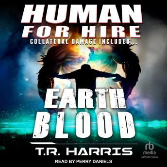 Human for Hire – Earth Blood: Collateral Damage Included