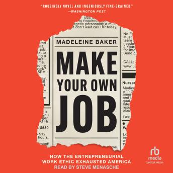 Make Your Own Job: How the Entrepreneurial Work Ethic Exhausted America