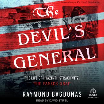 The Devil's General: The Life of Hyazinth Strachwitz, 'The Panzer Graf'