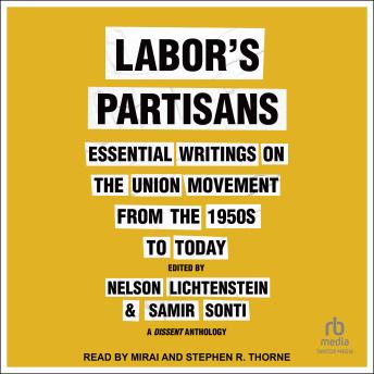 Labor’s Partisans: Essential Writings on the Union Movement from the 1950s to Today
