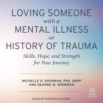 Loving Someone with a Mental Illness or History of Trauma: Skills, Hope, and Strength for Your Journey