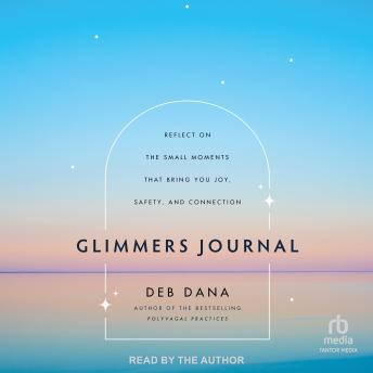 Glimmers Journal: Reflect on the Small Moments That Bring You Joy, Safety, and Connection