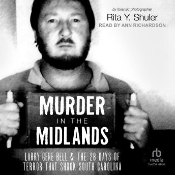 Murder in the Midlands: Larry Gene Bell and the 28 Days of Terror that Shook South Carolina