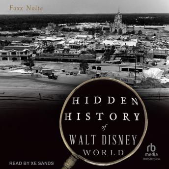 Hidden History of Walt Disney World - Foxx Nolte