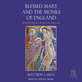 Blessed Mary and the Monks of England: Benedictines and Cistercians, 1000–1215
