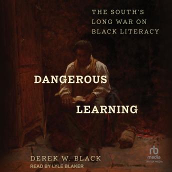 Dangerous Learning: The South's Long War on Black Literacy