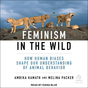 Feminism in the Wild: How Human Biases Shape Our Understanding of Animal Behavior
