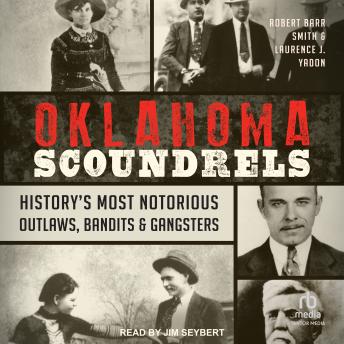 Oklahoma Scoundrels: History’s Most Notorious Outlaws, Bandits & Gangsters