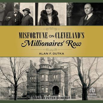 Misfortune on Cleveland’s Millionaires’ Row - Alan F. Dutka