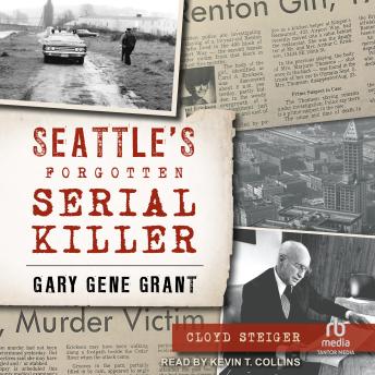 Seattle’s Forgotten Serial Killer: Gary Gene Grant