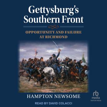 Gettysburg's Southern Front: Opportunity and Failure at Richmond