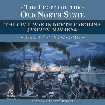 The Fight for the Old North State: The Civil War in North Carolina, January–May 1864