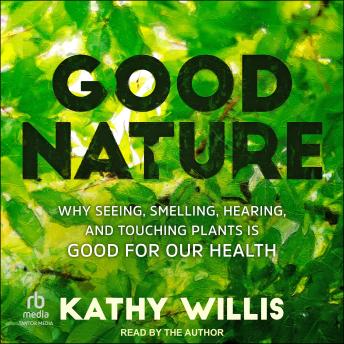 Good Nature: Why Seeing, Smelling, Hearing, and Touching Plants is Good for Our Health