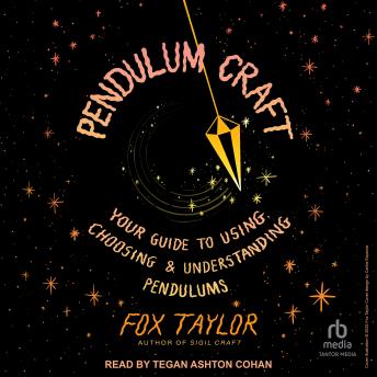 Pendulum Craft: Your Guide to Using, Choosing & Understanding Pendulums