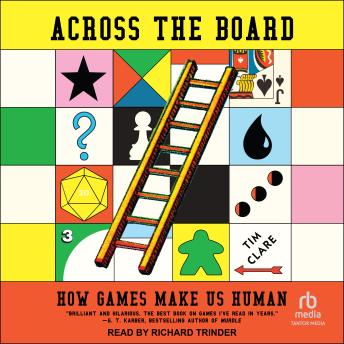 Across the Board: How Games Make Us Human